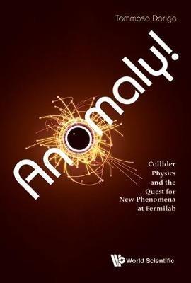 Anomaly! Collider Physics And The Quest For New Phenomena At Fermilab - Tommaso Dorigo - cover