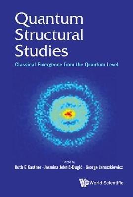 Quantum Structural Studies: Classical Emergence From The Quantum Level - cover