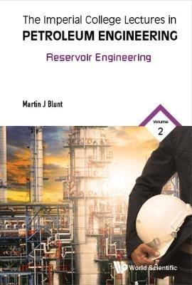 Imperial College Lectures In Petroleum Engineering, The - Volume 2: Reservoir Engineering - Martin Blunt - cover