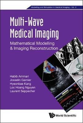 Multi-wave Medical Imaging: Mathematical Modelling And Imaging Reconstruction - Hyeonbae Kang,Loc Hoang Nguyen,Laurent Seppecher - cover