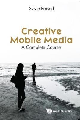 Creative Mobile Media: A Complete Course - Sylvie E Prasad - cover