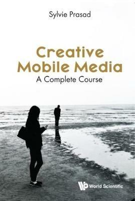 Creative Mobile Media: A Complete Course - Sylvie E Prasad - cover
