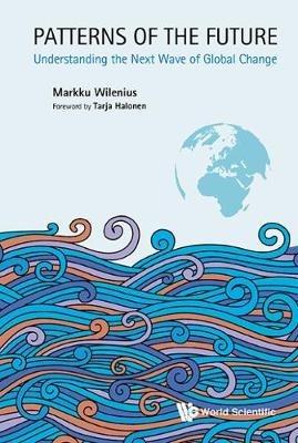 Patterns Of The Future: Understanding The Next Wave Of Global Change - Markku Wilenius - cover