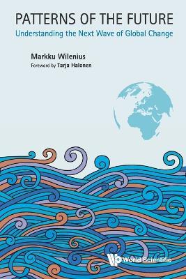 Patterns Of The Future: Understanding The Next Wave Of Global Change - Markku Wilenius - cover