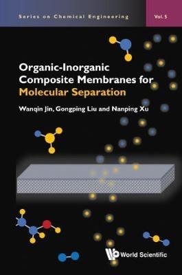 Organic-inorganic Composite Membranes For Molecular Separation - Wanqin Jin,Gongping Liu,Nanping Xu - cover