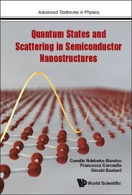 Quantum States And Scattering In Semiconductor Nanostructures - Gerald Bastard,Francesca Carosella,Camille Ndebeka-bandou - cover