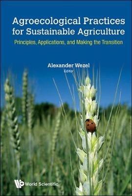 Agroecological Practices For Sustainable Agriculture: Principles, Applications, And Making The Transition - cover