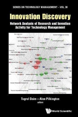 Innovation Discovery: Network Analysis Of Research And Invention Activity For Technology Management - cover