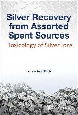 Silver Recovery From Assorted Spent Sources: Toxicology Of Silver Ions - cover
