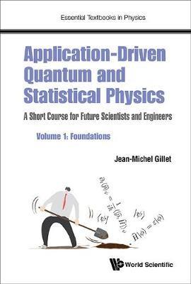 Application-driven Quantum And Statistical Physics: A Short Course For Future Scientists And Engineers - Volume 1: Foundations - Jean-michel Gillet - cover