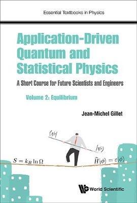 Application-driven Quantum And Statistical Physics: A Short Course For Future Scientists And Engineers - Volume 2: Equilibrium - Jean-michel Gillet - cover