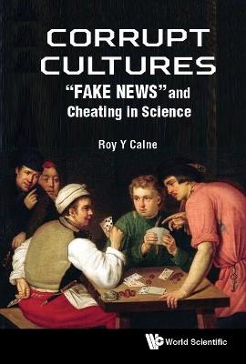 Corrupt Cultures: Cheating In Science And Society - Roy Yorke Calne - cover
