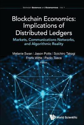 Blockchain Economics: Implications Of Distributed Ledgers - Markets, Communications Networks, And Algorithmic Reality - cover