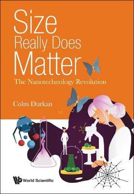 Size Really Does Matter: The Nanotechnology Revolution - Colm Durkan - cover