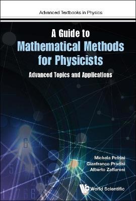 Guide To Mathematical Methods For Physicists, A: Advanced Topics And Applications - Michela Petrini,Gianfranco Pradisi,Alberto Zaffaroni - cover