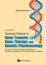 Advanced Textbook On Gene Transfer, Gene Therapy And Genetic Pharmacology: Principles, Delivery And Pharmacological And Biomedical Applications Of Nucleotide-based Therapies