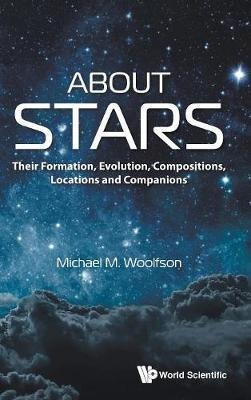 About Stars: Their Formation, Evolution, Compositions, Locations And Companions - Michael Mark Woolfson - cover