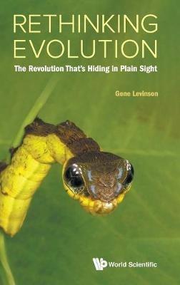 Rethinking Evolution: The Revolution That's Hiding In Plain Sight - Gene Levinson - cover