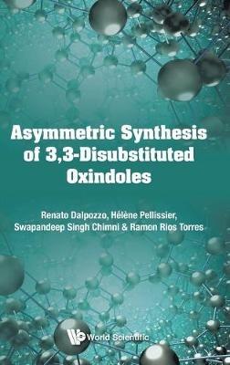 Asymmetric Synthesis Of 3, 3-disubstituted Oxindoles - Renato Dalpozzo,Helene Pellissier,Swapandeep Singh Chimni - cover