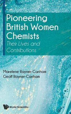Pioneering British Women Chemists: Their Lives And Contributions - Marelene Rayner-canham,Geoff Rayner-canham - cover