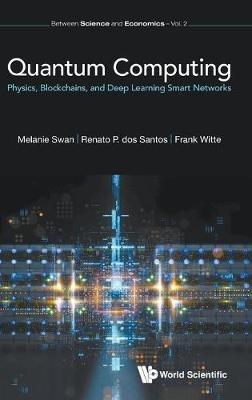 Quantum Computing: Physics, Blockchains, And Deep Learning Smart Networks - Melanie Swan,Renato P Dos Santos,Frank Witte - cover