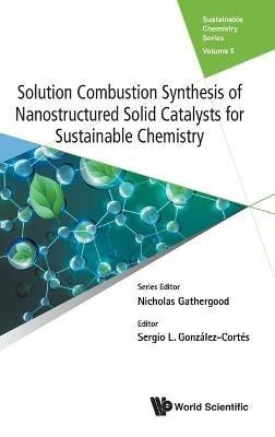 Solution Combustion Synthesis Of Nanostructured Solid Catalysts For Sustainable Chemistry - cover