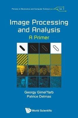 Image Processing And Analysis: A Primer - Georgy Gimel'farb,Patrice Delmas - cover