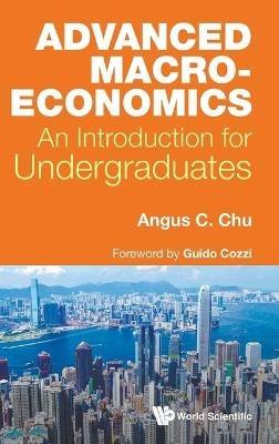 Advanced Macroeconomics: An Introduction For Undergraduates - Angus Chi Ho Chu - cover
