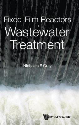 Fixed-film Reactors In Wastewater Treatment - Nicholas F Gray - cover