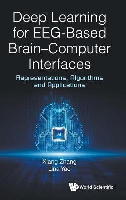 Deep Learning for EEG-Based Brain-Computer Interfaces: Representations, Algorithms and Applications - Xiang Zhang,Lina Yao - cover