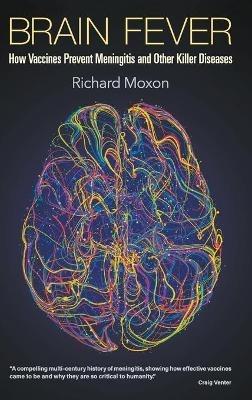 Brain Fever: How Vaccines Prevent Meningitis And Other Killer Diseases - Richard Moxon - cover