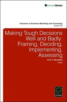 Making Tough Decisions Well and Badly: Framing, Deciding, Implementing, Assessing - cover