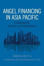 Angel Financing in Asia Pacific: A Guidebook for Investors and Entrepreneurs