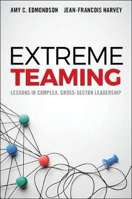 Extreme Teaming: Lessons in Complex, Cross-Sector Leadership - Amy C. Edmondson,Jean-François Harvey - cover