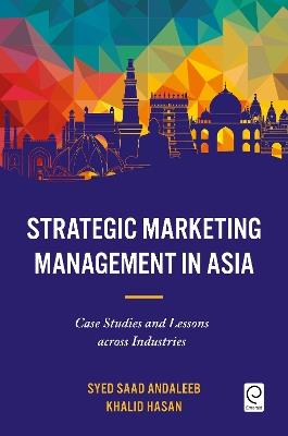 Strategic Marketing Management in Asia: Case Studies and Lessons across Industries - Syed Saad Andaleeb,Khalid Hasan - cover