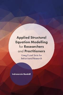 Applied Structural Equation Modelling for Researchers and Practitioners: Using R and Stata for Behavioural Research - Indranarain Ramlall - cover