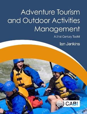 Adventure Tourism and Outdoor Activities Management: A 21st Century Toolkit - Ian Jenkins - cover