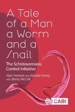 Tale of a Man, a Worm and a Snail, A: The Schistosomiasis Control Initiative