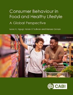 Consumer Behaviour in Food and Healthy Lifestyles: A Global Perspective - Isaac K Ngugi,Helen O'Sullivan,Hanaa Osman - cover