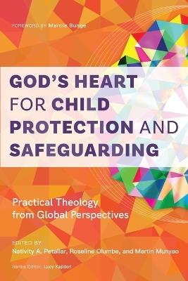 God’s Heart for Child Protection and Safeguarding: Practical Theology from Global Perspectives - cover