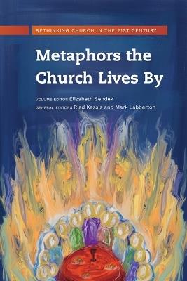 Metaphors the Church Lives By: Rethinking Church for the 21st Century - cover