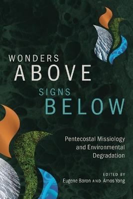Wonders Above, Signs Below: Pentecostal Missiology and Environmental Degradation - cover