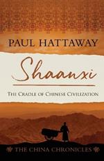 Shaanxi: The Cradle of Chinese Civilization