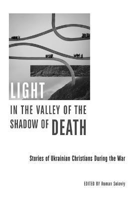 Light in the Valley of the Shadow of Death: Stories of Ukrainian Christians During the War - cover