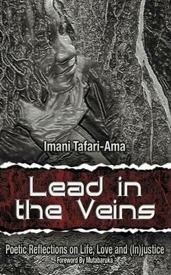 Lead in the Veins: Poetic Reflections on Life, Love and (In)Justice - Imani M Tafari-Ama - cover
