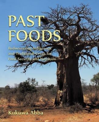 Past Foods: Rediscovering Indigenous and Traditional Crops for Food Security and Nutrition - Kukuwa Abba - cover