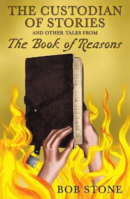 The Custodian of Stories and Other Tales from The Book of Reasons - Bob Stone - cover