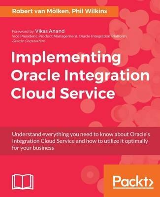 Implementing Oracle Integration Cloud Service - Robert van Molken,Phil Wilkins - cover