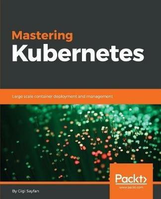 Mastering Kubernetes - Gigi Sayfan - cover