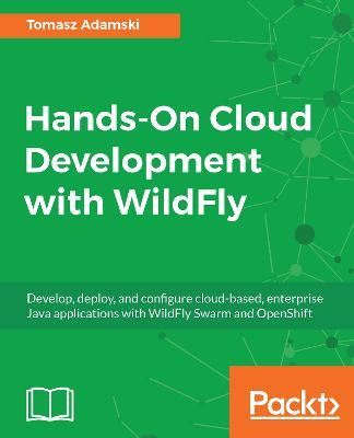 Hands-On Cloud Development with WildFly - Tomasz Adamski - cover